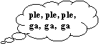 Obja�nienie w chmurce: ple, ple, ple,ga,  ga,  ga 