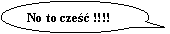Obja�nienie owalne: No to cze�� !!!!