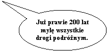 Obja�nienie owalne: Ju� prawie 200 lat  myl� wszystkie drogi podr�nym.