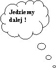 Obja�nienie w chmurce: Jedziemy dalej !