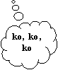 Obja�nienie w chmurce: ko,  ko, ko