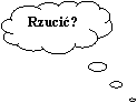 Obja�nienie w chmurce: Rzuci�?