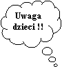 Obja�nienie w chmurce: Uwaga dzieci !!